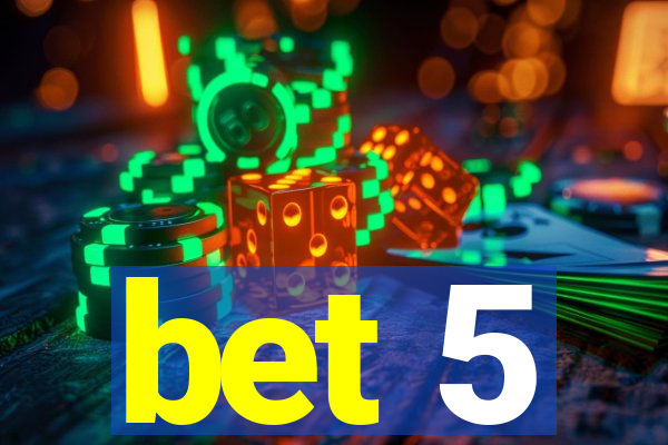bet 5